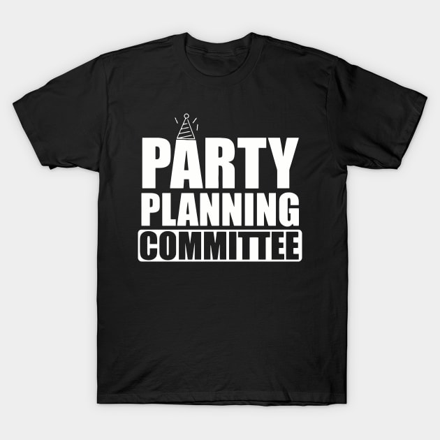 Party Planning Commitee T-Shirt by GloriousWax